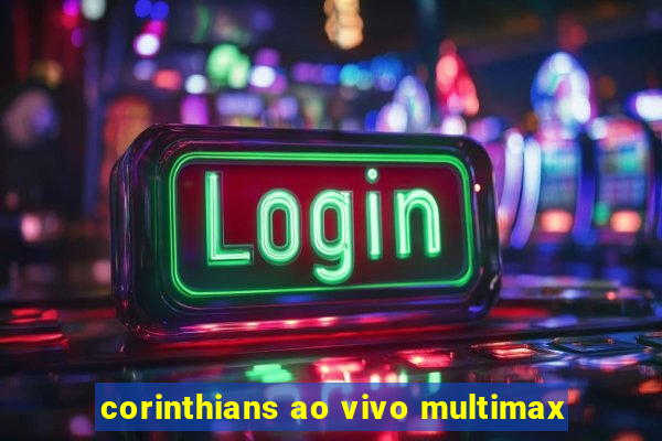 corinthians ao vivo multimax